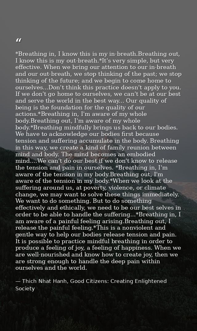 *Breathing in, I know this is my in-breath.Breathing out, I know this is my out-breath.*It's very simple, but very effec — Thich Nhat Hanh, Good Citizens: Creating Enlightened Society