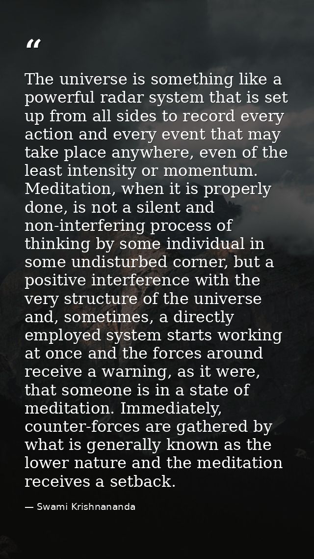 The universe is something like a powerful radar system that is set up from all sides to record every action and every ev — Swami Krishnananda