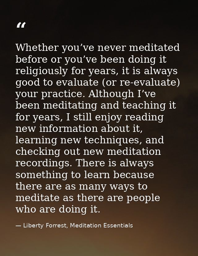Whether you’ve never meditated before or you’ve been doing it religiously for years, it is always good to evaluate (or r — Liberty Forrest, Meditation Essentials