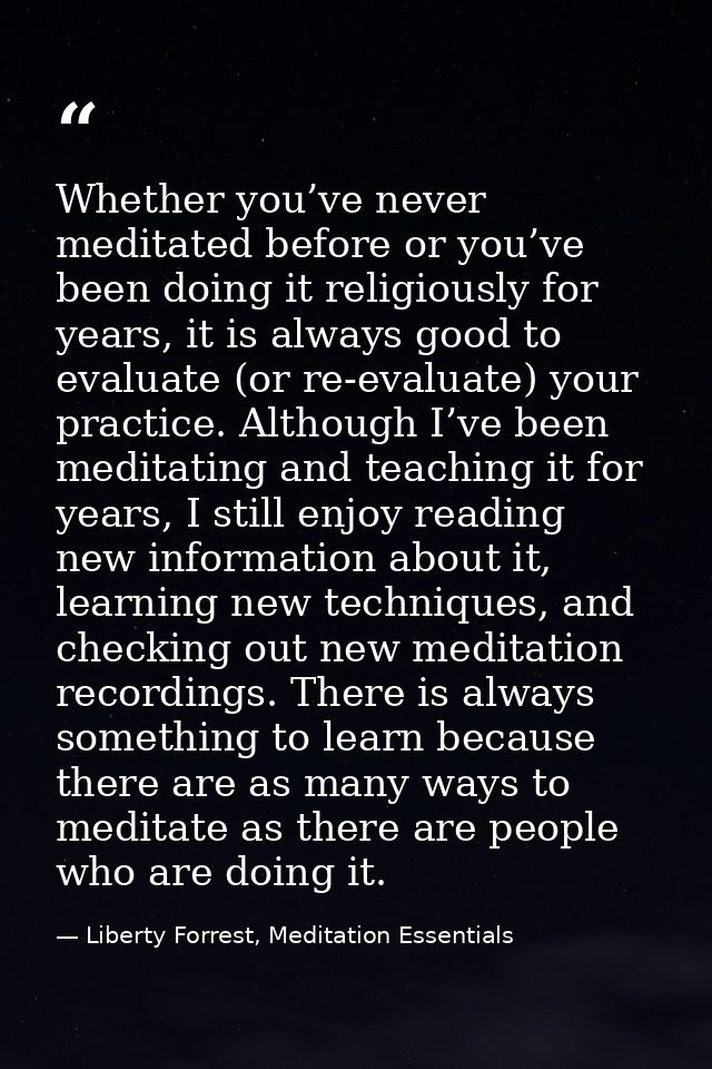 Whether you’ve never meditated before or you’ve been doing it religiously for years, it is always good to evaluate (or r — Liberty Forrest, Meditation Essentials