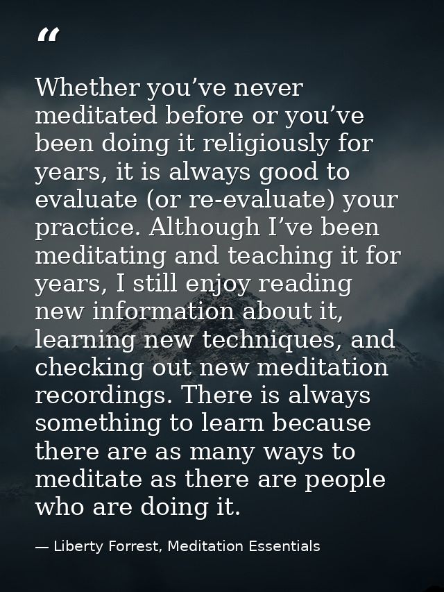 Whether you’ve never meditated before or you’ve been doing it religiously for years, it is always good to evaluate (or r — Liberty Forrest, Meditation Essentials