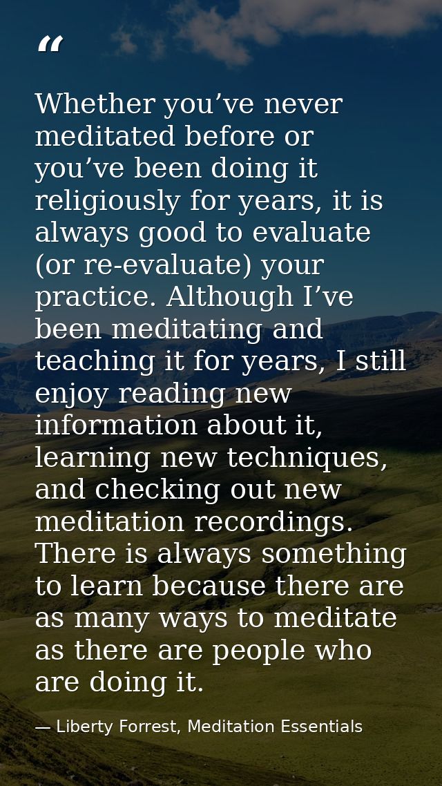 Whether you’ve never meditated before or you’ve been doing it religiously for years, it is always good to evaluate (or r — Liberty Forrest, Meditation Essentials