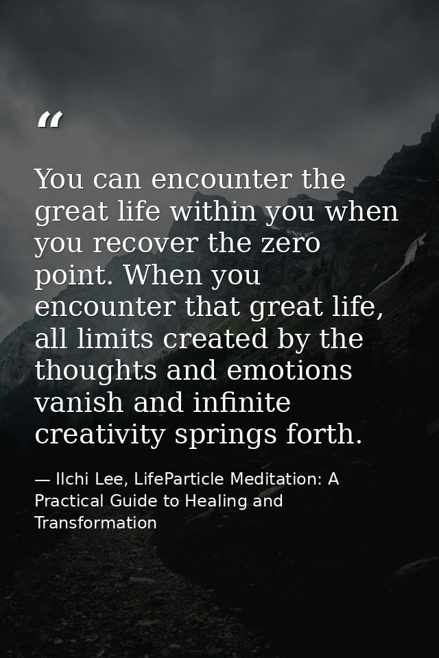 You can encounter the great life within you when you recover the zero point. When you encounter that great life, all lim — Ilchi Lee, LifeParticle Meditation: A Practical Guide to Healing and Transformation