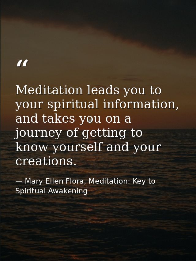 Meditation leads you to your spiritual information, and takes you on a journey of getting to know yourself and your crea — Mary Ellen Flora, Meditation: Key to Spiritual Awakening