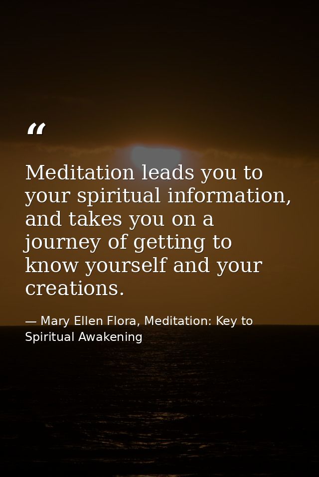 Meditation leads you to your spiritual information, and takes you on a journey of getting to know yourself and your crea — Mary Ellen Flora, Meditation: Key to Spiritual Awakening