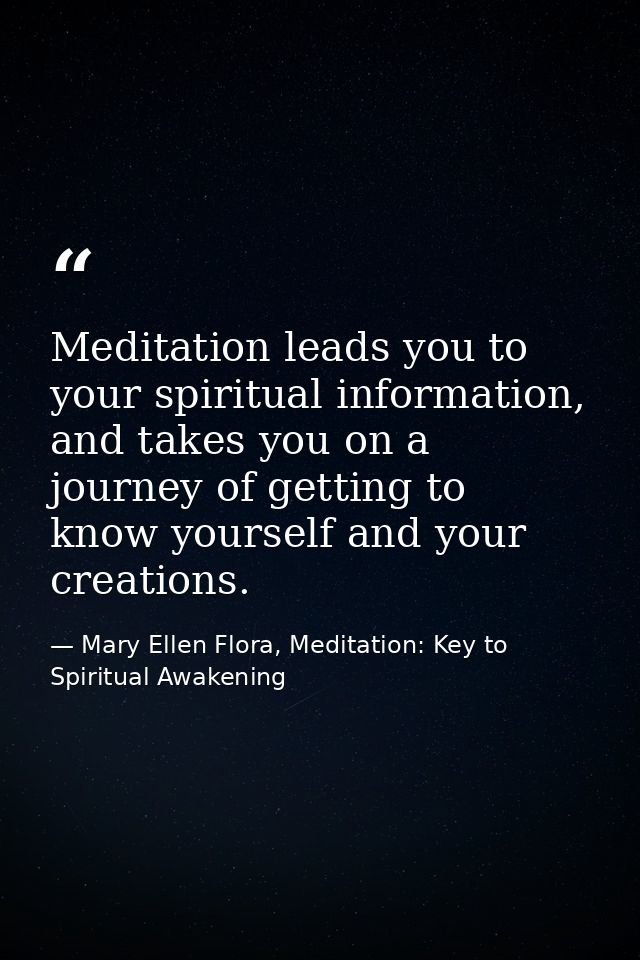 Meditation leads you to your spiritual information, and takes you on a journey of getting to know yourself and your crea — Mary Ellen Flora, Meditation: Key to Spiritual Awakening