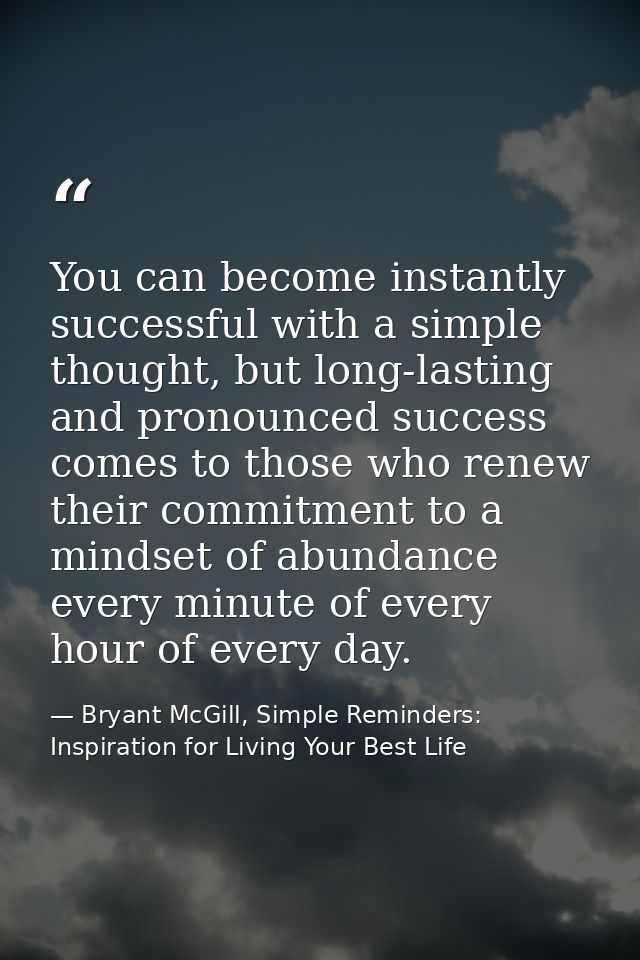 You can become instantly successful with a simple thought, but long-lasting and pronounced success comes to those who re — Bryant McGill, Simple Reminders: Inspiration for Living Your Best Life