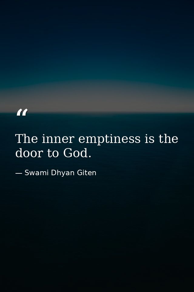 The inner emptiness is the door to God. — Swami Dhyan Giten