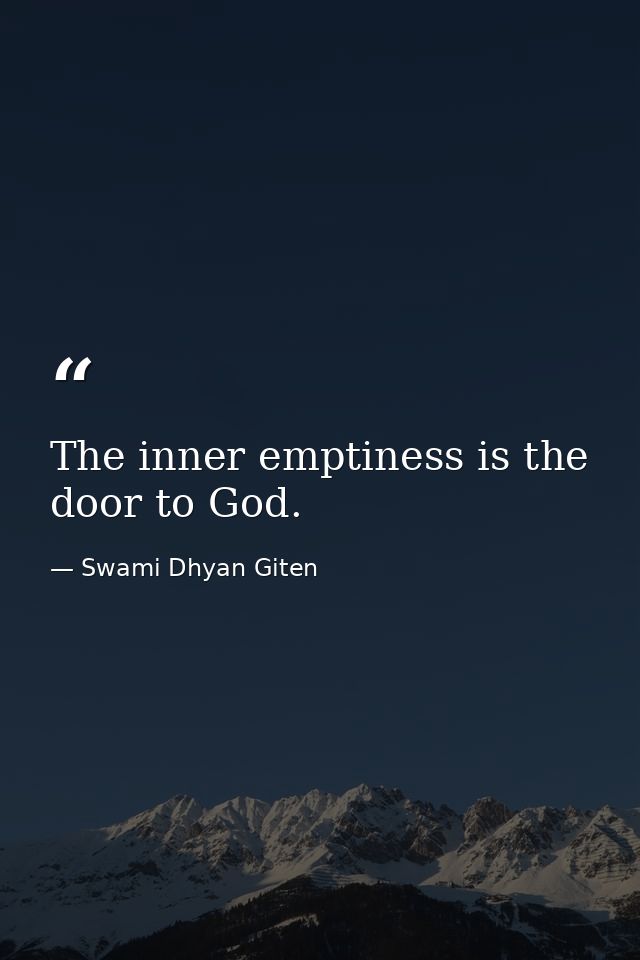 The inner emptiness is the door to God. — Swami Dhyan Giten