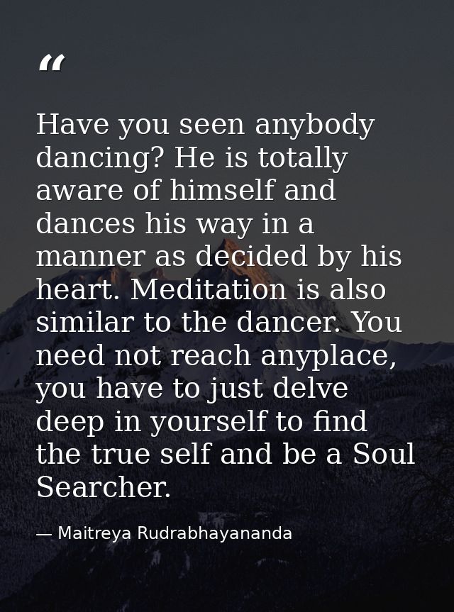 Have you seen anybody dancing? He is totally aware of himself and dances his way in a manner as decided by his heart. Me — Maitreya Rudrabhayananda