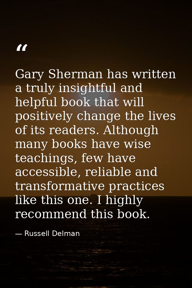 Gary Sherman has written a truly insightful and helpful book that will positively change the lives of its readers. Altho — Russell Delman