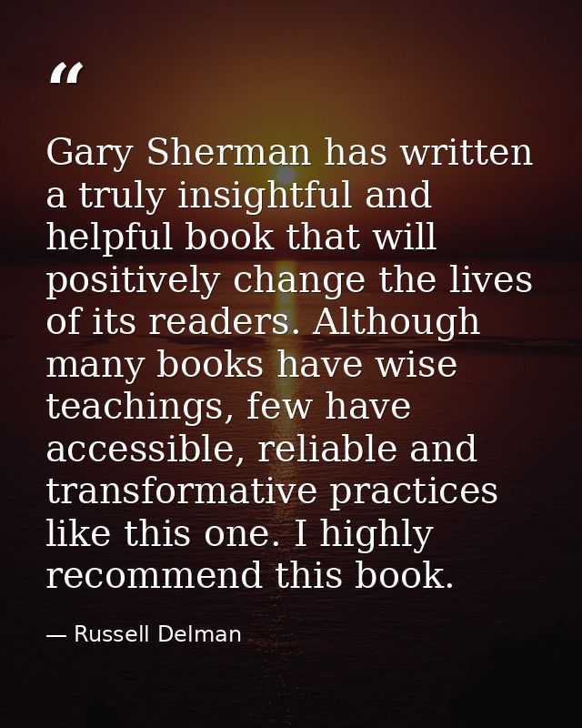 Gary Sherman has written a truly insightful and helpful book that will positively change the lives of its readers. Altho — Russell Delman