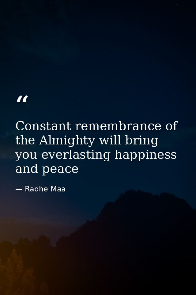 Constant remembrance of the Almighty will bring you everlasting happiness and peace — Radhe Maa