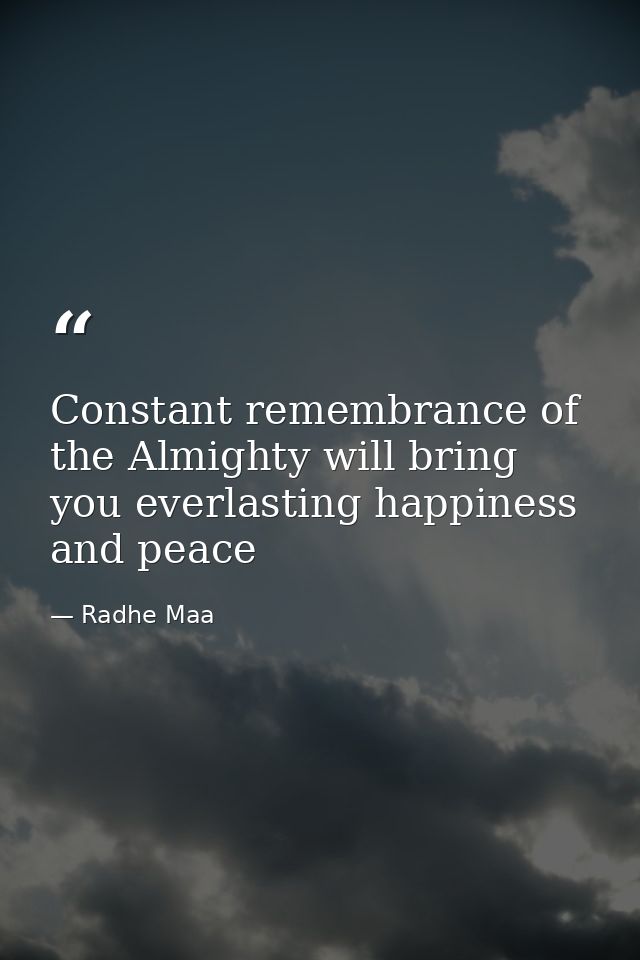 Constant remembrance of the Almighty will bring you everlasting happiness and peace — Radhe Maa