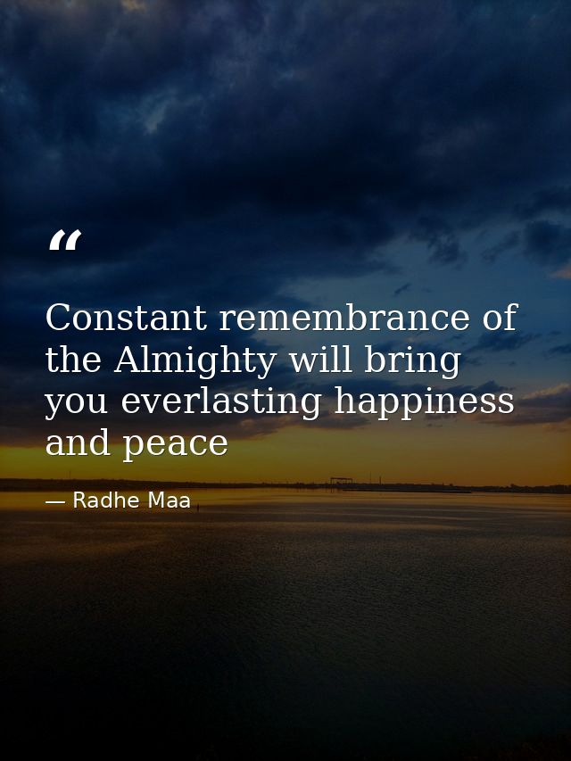 Constant remembrance of the Almighty will bring you everlasting happiness and peace — Radhe Maa