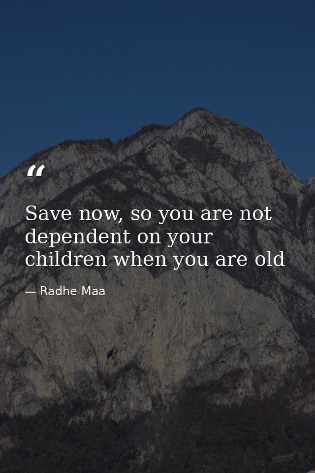 Save now, so you are not dependent on your children when you are old — Radhe Maa