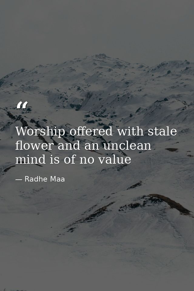 Worship offered with stale flower and an unclean mind is of no value — Radhe Maa