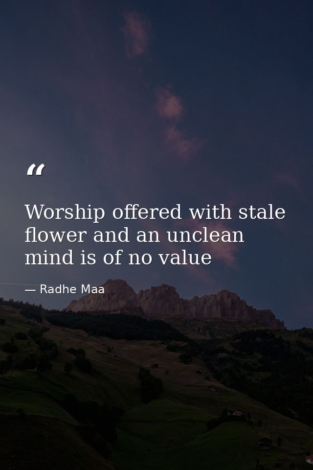 Worship offered with stale flower and an unclean mind is of no value — Radhe Maa