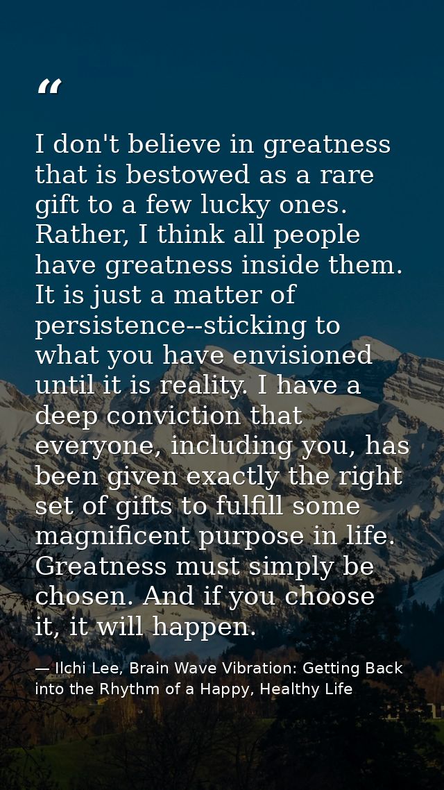 I don't believe in greatness that is bestowed as a rare gift to a few lucky ones. Rather, I think all people have greatn — Ilchi Lee, Brain Wave Vibration: Getting Back into the Rhythm of a Happy, Healthy Life