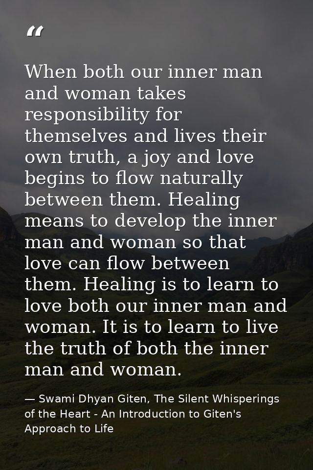 When both our inner man and woman takes responsibility for themselves and lives their own truth, a joy and love begins t — Swami Dhyan Giten, The Silent Whisperings of the Heart - An Introduction to Giten's Approach to Life