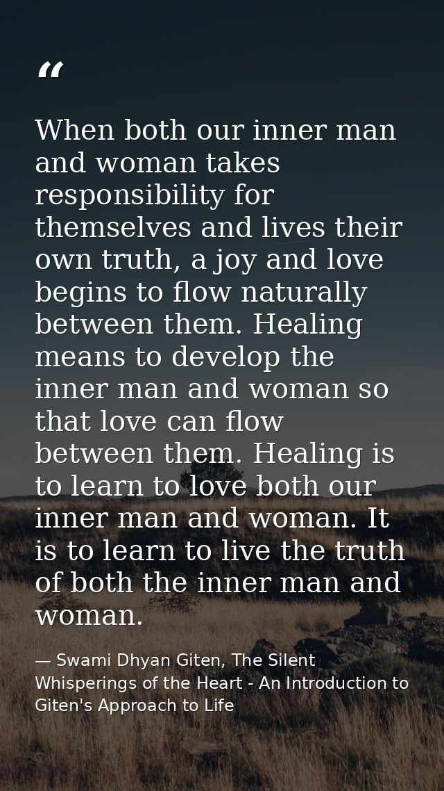 When both our inner man and woman takes responsibility for themselves and lives their own truth, a joy and love begins t — Swami Dhyan Giten, The Silent Whisperings of the Heart - An Introduction to Giten's Approach to Life