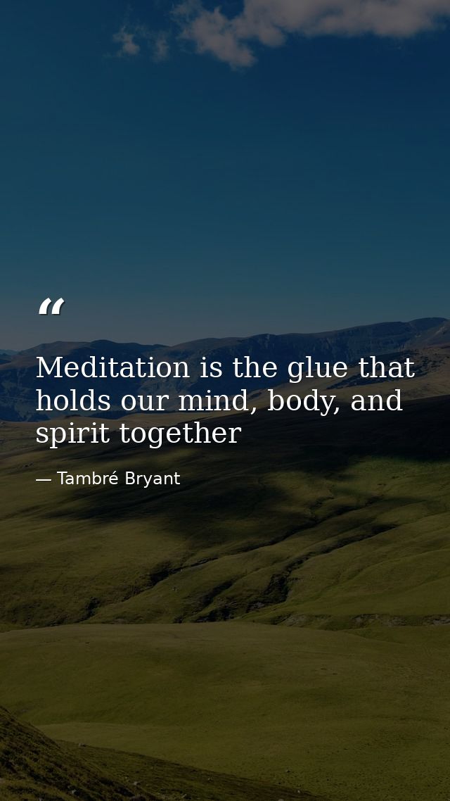 Meditation is the glue that holds our mind, body, and spirit together — Tambré Bryant