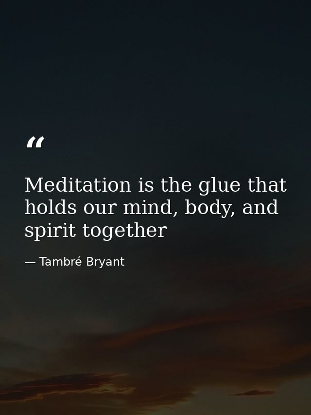 Meditation is the glue that holds our mind, body, and spirit together — Tambré Bryant