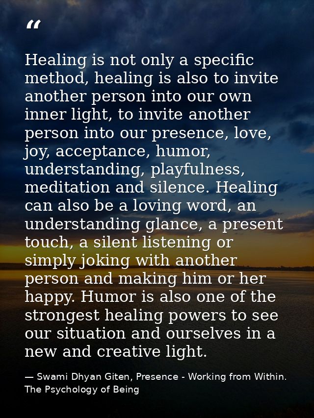 Healing is not only a specific method, healing is also to invite another person into our own inner light, to invite anot — Swami Dhyan Giten, Presence - Working from Within. The Psychology of Being
