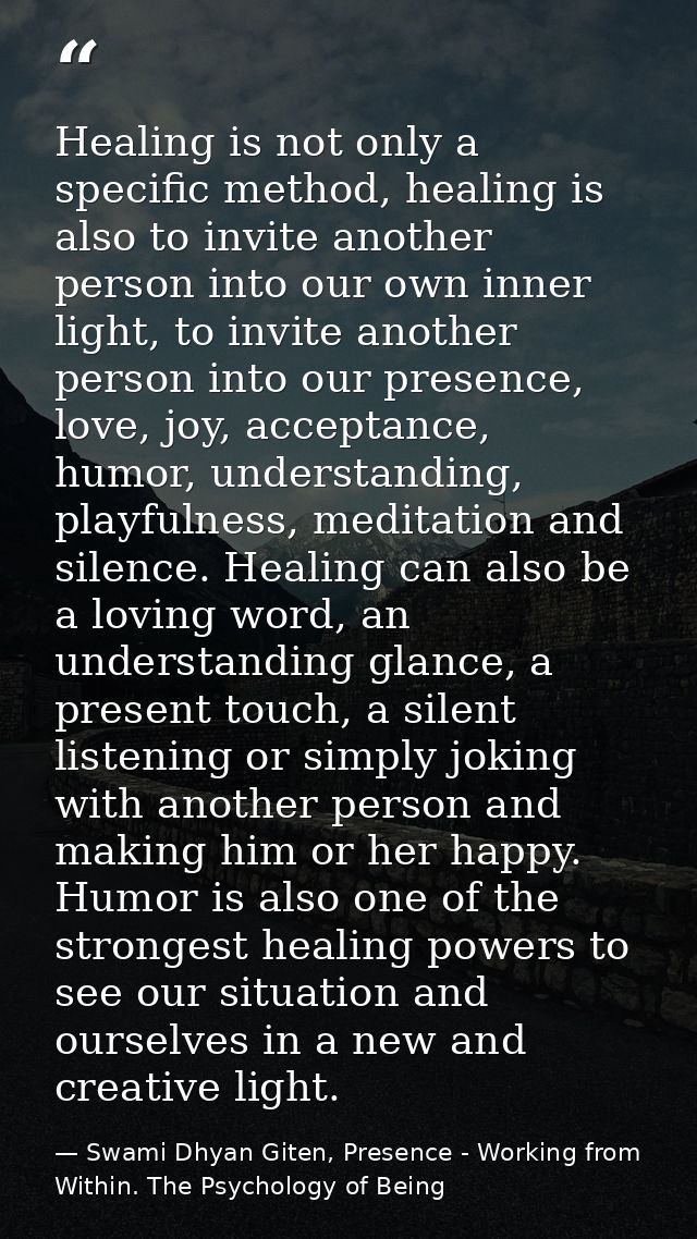 Healing is not only a specific method, healing is also to invite another person into our own inner light, to invite anot — Swami Dhyan Giten, Presence - Working from Within. The Psychology of Being