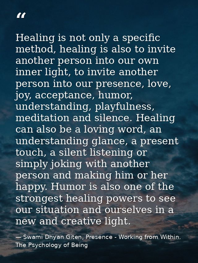 Healing is not only a specific method, healing is also to invite another person into our own inner light, to invite anot — Swami Dhyan Giten, Presence - Working from Within. The Psychology of Being