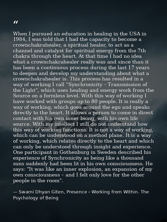 When I pursued an education in healing in the USA in 1984, I was told that I had the capacity to become a crownchakrahea — Swami Dhyan Giten, Presence - Working from Within. The Psychology of Being