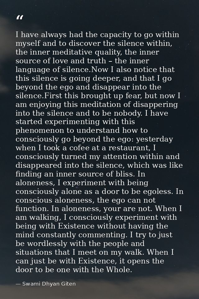 I have always had the capacity to go within myself and to discover the silence within, the inner meditative quality, the — Swami Dhyan Giten