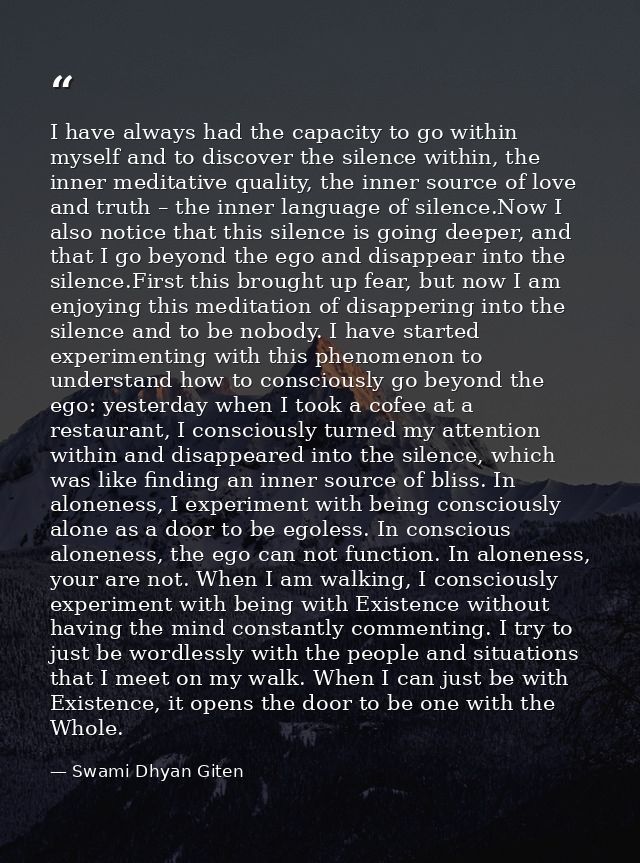 I have always had the capacity to go within myself and to discover the silence within, the inner meditative quality, the — Swami Dhyan Giten