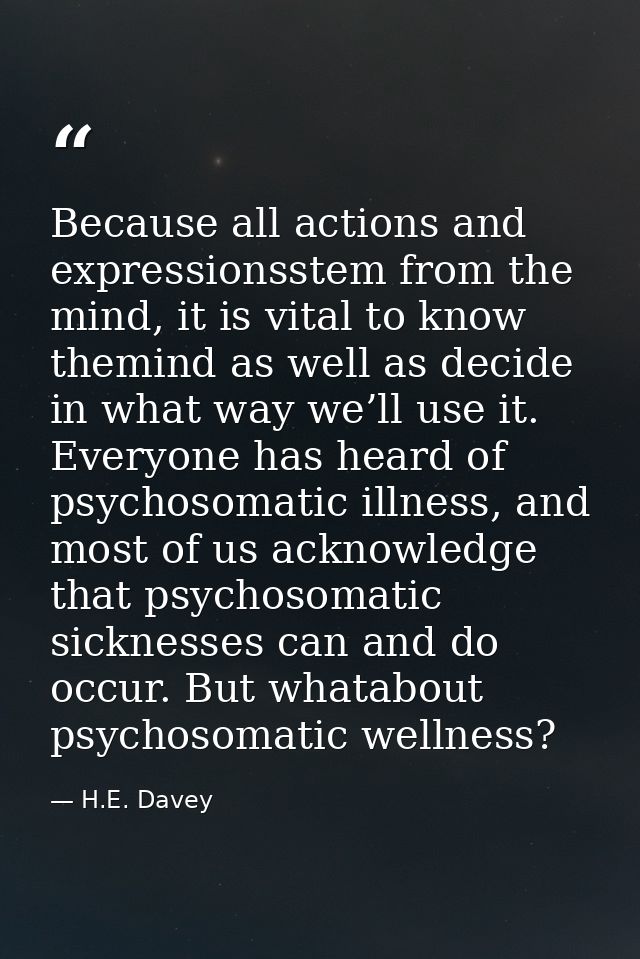 Because all actions and expressionsstem from the mind, it is vital to know themind as well as decide in what way we’ll u — H.E. Davey