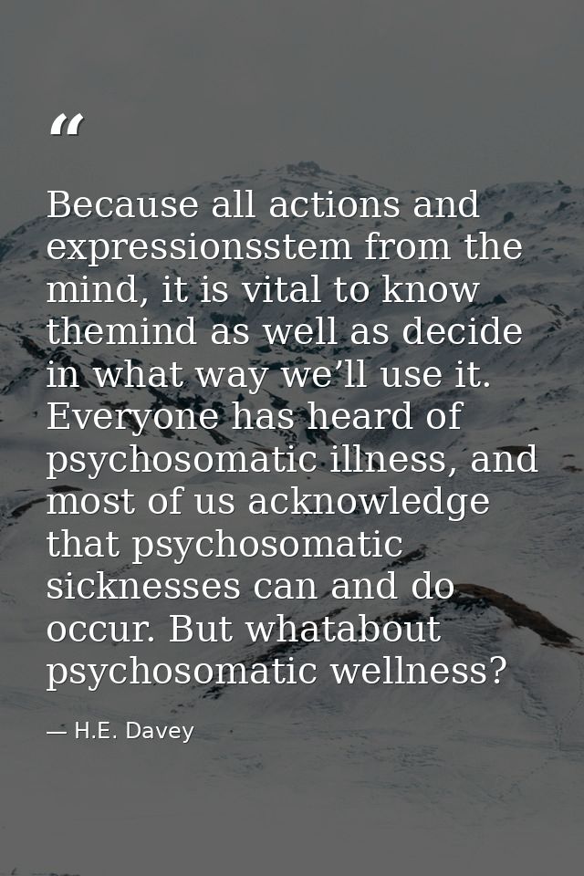 Because all actions and expressionsstem from the mind, it is vital to know themind as well as decide in what way we’ll u — H.E. Davey