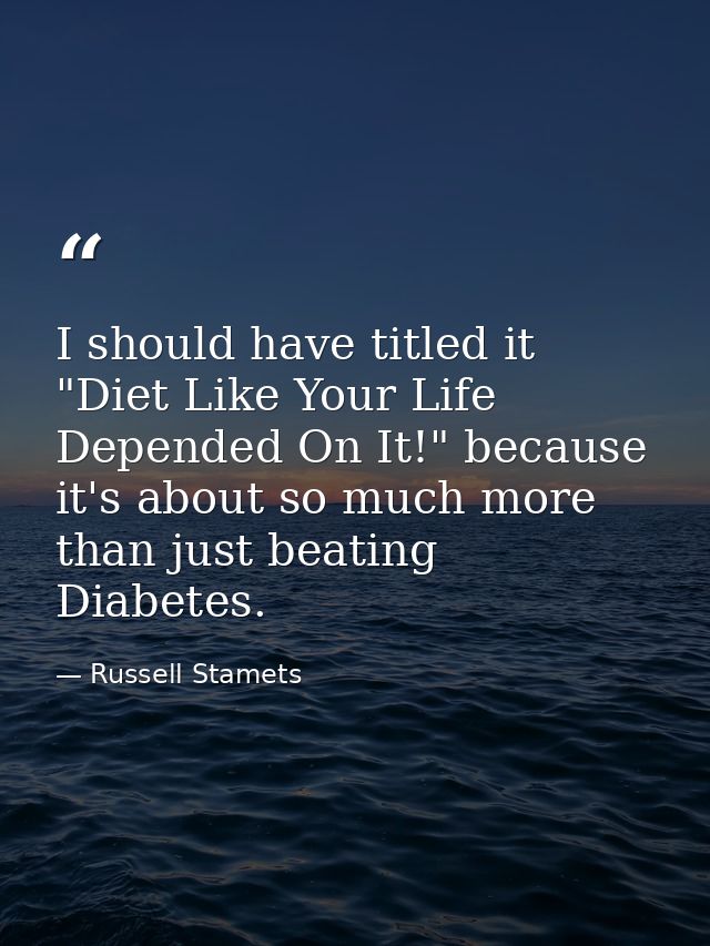 I should have titled it "Diet Like Your Life Depended On It!" because it's about so much more than just beating Diabetes — Russell Stamets
