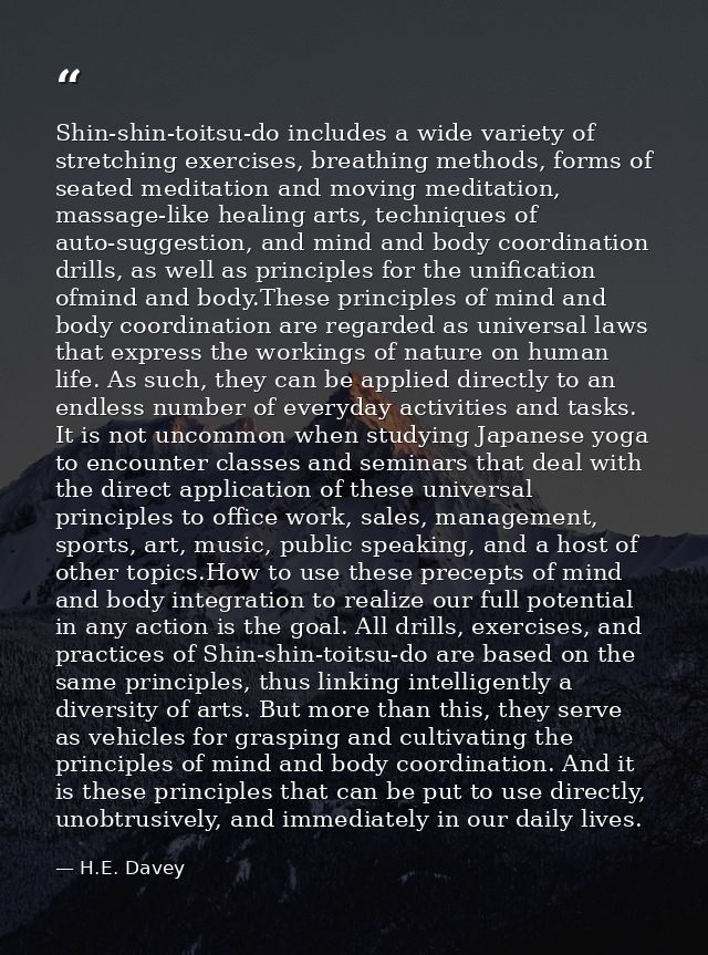 Shin-shin-toitsu-do includes a wide variety of stretching exercises, breathing methods, forms of seated meditation and m — H.E. Davey