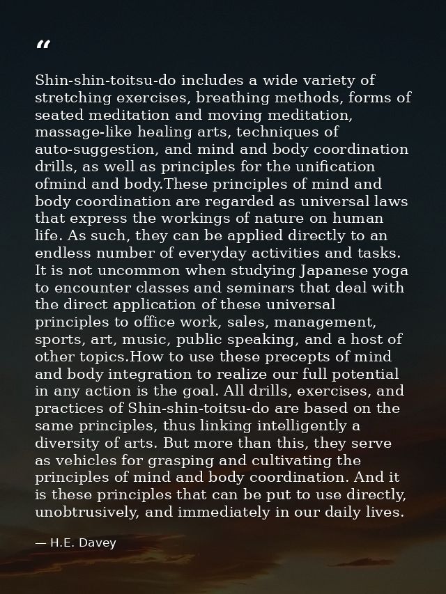 Shin-shin-toitsu-do includes a wide variety of stretching exercises, breathing methods, forms of seated meditation and m — H.E. Davey