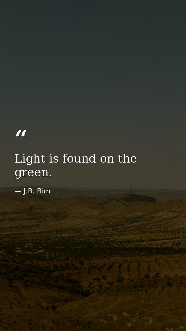 Light is found on the green. — J.R. Rim