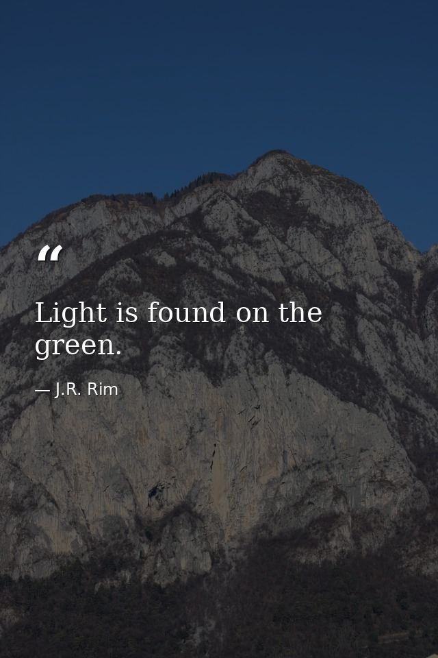 Light is found on the green. — J.R. Rim