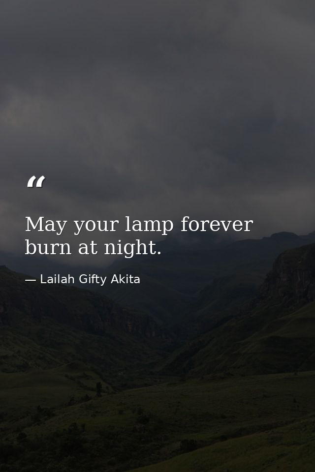 May your lamp forever burn at night. — Lailah Gifty Akita