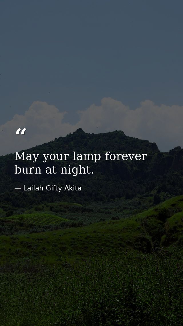 May your lamp forever burn at night. — Lailah Gifty Akita