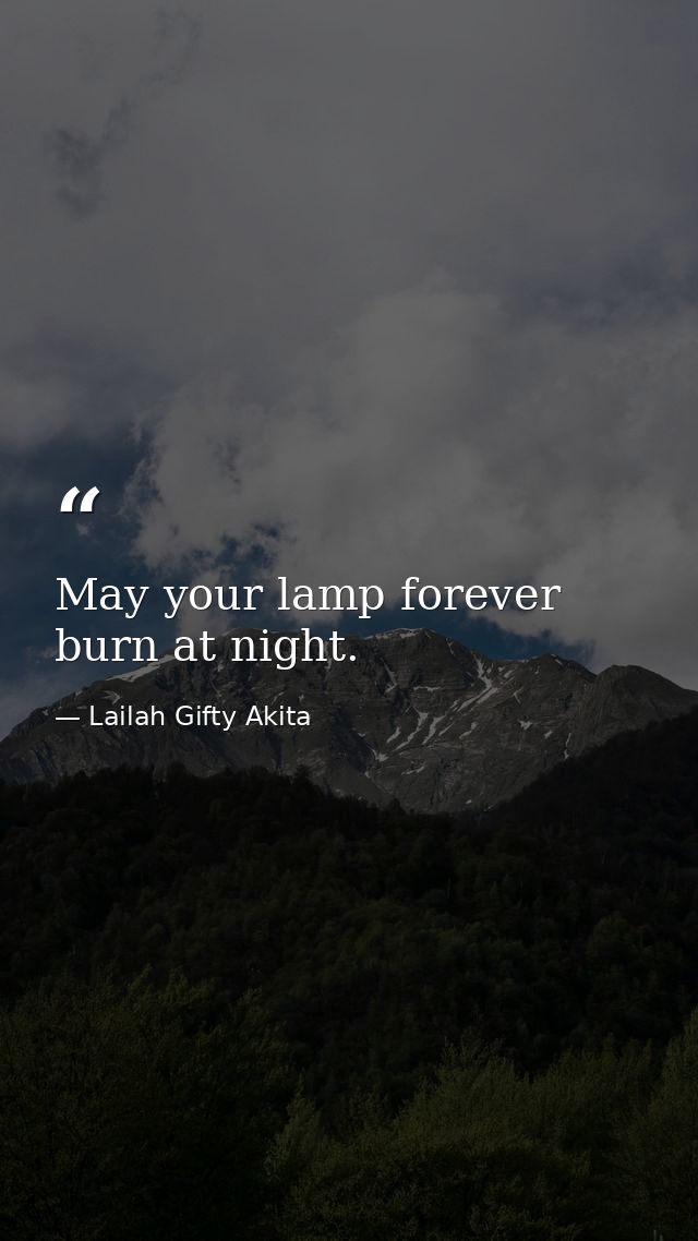 May your lamp forever burn at night. — Lailah Gifty Akita