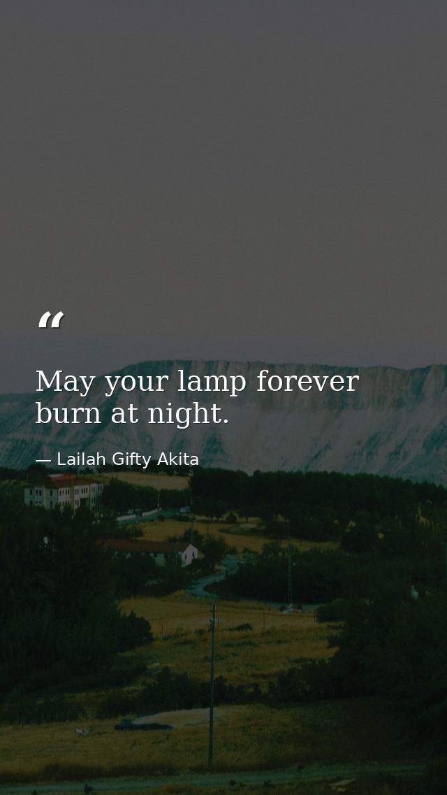 May your lamp forever burn at night. — Lailah Gifty Akita