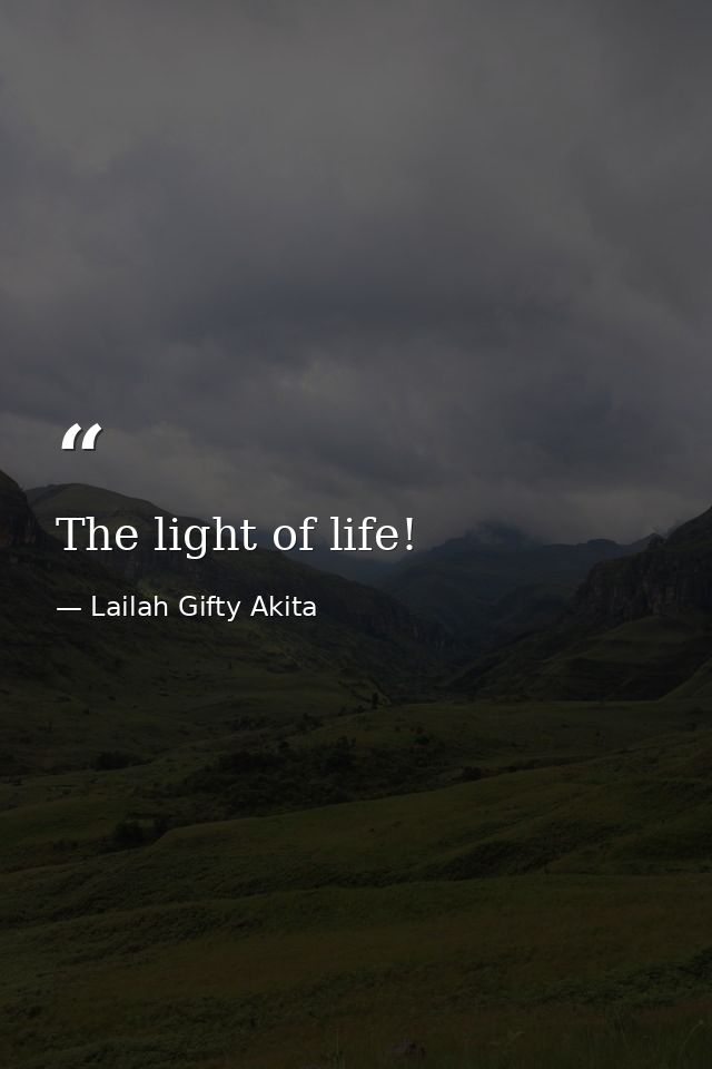 The light of life! — Lailah Gifty Akita