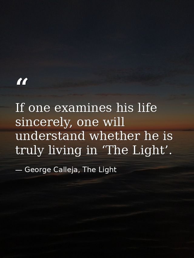 If one examines his life sincerely, one will understand whether he is truly living in ‘The Light’. — George Calleja, The Light