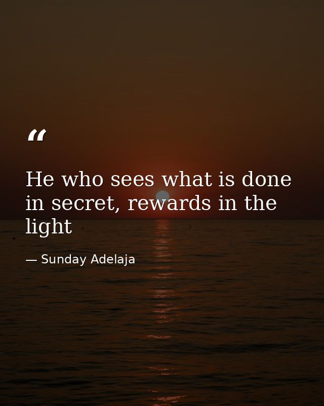 He who sees what is done in secret, rewards in the light — Sunday Adelaja