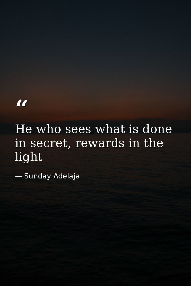 He who sees what is done in secret, rewards in the light — Sunday Adelaja