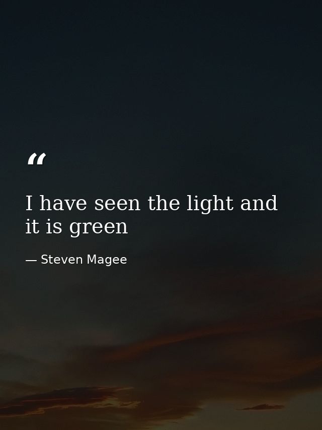 I have seen the light and it is green — Steven Magee