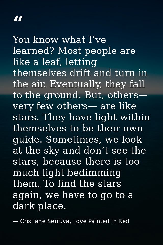 You know what I’ve learned? Most people are like a leaf, letting themselves drift and turn in the air. Eventually, they  — Cristiane Serruya, Love Painted in Red